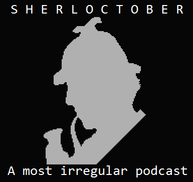 Sherloctober: A Most Irregular Podcast -  2017 - 02 - A Study In Sherlock