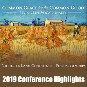 Created to Make a Difference - Dick Keyes - 2019 Conference Highlights: Common Grace for the Common Good - Living Life Vocationally