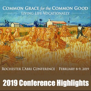 Singing Songs the Whole World Can Hear - Steven Garber - 2019 Conference Highlights: Common Grace for the Common Good - Living Life Vocationally