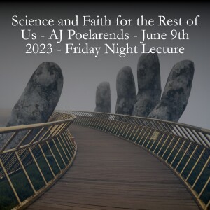 Science and Faith for the Rest of Us - AJ Poelarends - June 9th 2023 at Rochester L’Abri