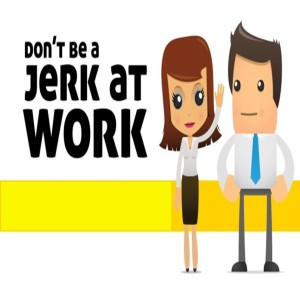 Don't be a jerk at work, part 1