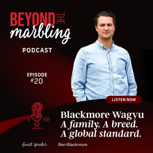 Ep 20. Blackmore Wagyu: A Family, A Breed, A Global Standard