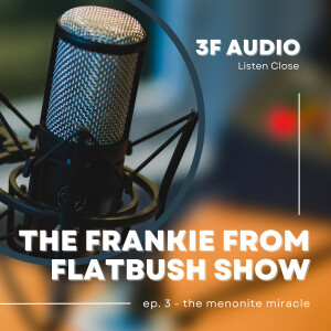 [Ep03] The Menonite Miracle || A Frankie from Flatbush Story