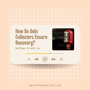 Huffman Irrell Co. Discuss How Do Debt Collectors Ensure Recovery?