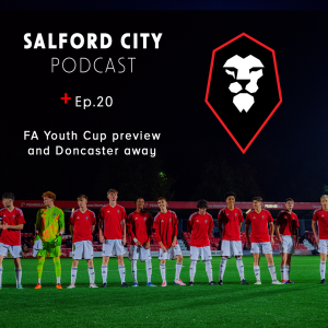 Salford City Podcast - Ep. 20: FA Youth Cup and Doncaster Previews