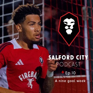 Salford City Podcast - Ep. 10: A Nine Goal Week