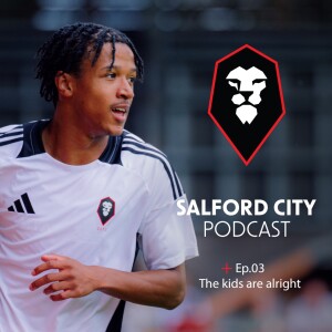 Salford City Podcast - Ep. 03: Northern Premier League Double Header