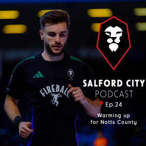 Salford City Podcast - Ep.24: Notts County Preview