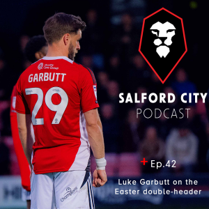 Salford City Podcast - Ep 42: Easter Preview