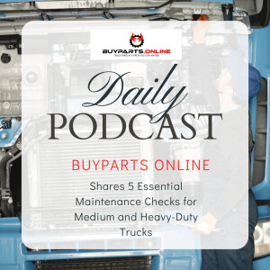 BuyParts Online Shares 5 Essential Maintenance Checks for Medium and Heavy-Duty Trucks