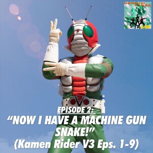 Episode 2: “Now I Have a Machine Gun Snake!” (Kamen Rider V3 Eps. 1-9)