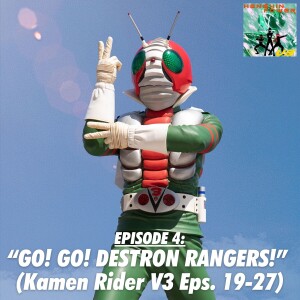 Episode 4: “Go! Go! Destron Rangers!” (Kamen Rider V3 Eps. 19-27)