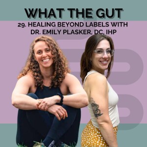 29. Healing Beyond Labels with Dr. Emily Plasker, DC, IHP