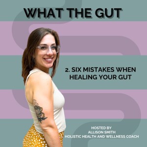 2. 6 Mistakes When Healing Your Gut