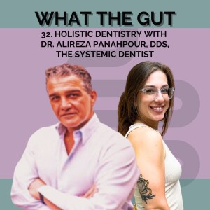 32. Holistic Dentistry with Dr. Alireza Panahpour, DDS, The Systemic Dentist