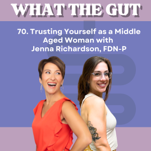 70. Trusting Yourself as a Middle Aged Woman with Jenna Richardson, FDN-P