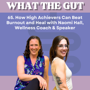 65. How High Achievers Can Beat Burnout and Heal with Naomi Hall, Wellness Expert