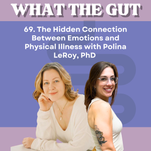 69. The Hidden Connection Between Emotions and Physical Illness with Polina LeRoy, PhD