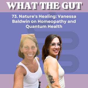 73. Nature's Healing: Vanessa Baldwin on Homeopathy and Quantum Health
