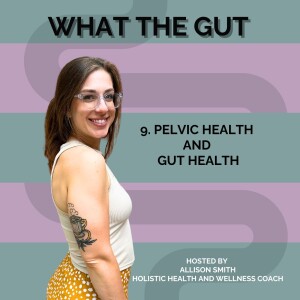 9. Pelvic Health and Gut Health with Allison