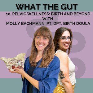 10. Pelvic Wellness: Birth and Beyond with Molly Bachmann, PT, DPT, Birth Doula