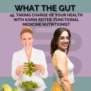 45. Taking Charge of Your Health with Karin Reiter, Functional Medicine Nutritionist