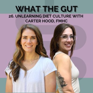 26. Unlearning Diet Culture with Carter Hood, FMHC