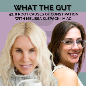 42. 8 Root Causes of Constipation with Melissa Klepacki, M.Ac.