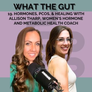 19. Hormones, PCOS, & Healing with Allison Tharp, Women’s Hormone and Metabolic Health Coach