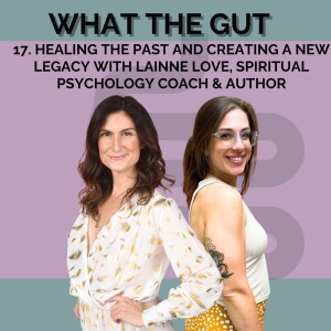 17. Healing the Past and Creating a New Legacy with Lainne Love, Spiritual Psychology Coach & Author