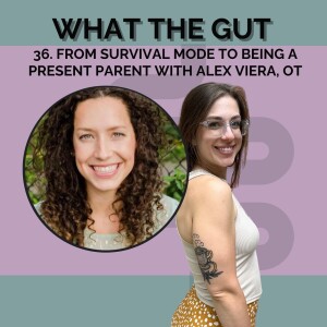 36. From Survival Mode to Being a Present Parent with Alex Viera, OT