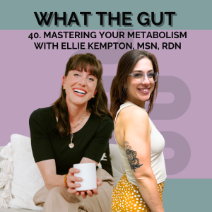 40. Mastering Your Metabolism with Ellie Kempton, MSN, RDN