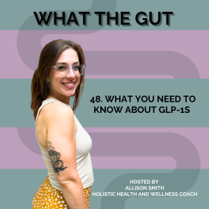 48. What You Need to Know About GLP-1s with Allison