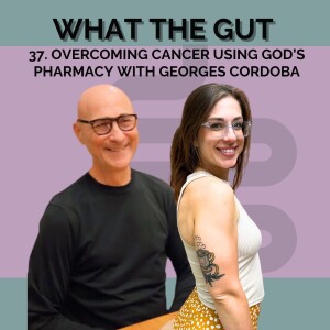 37. Overcoming Cancer Using God's Pharmacy with Georges Cordoba