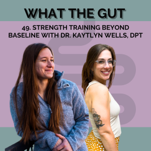 49. Strength Training Beyond Baseline with Dr. Kaytlyn Wells, DPT