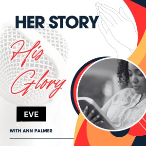 Her Story, His Glory: Monologues of Biblical Women - Eve