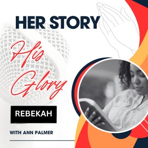 Her Story, His Glory:  Monologues of Biblical Women - Rebekah