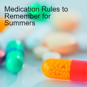 Medication Rules to Remember for Summers