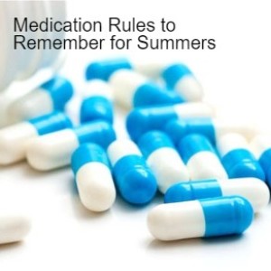 Medication Rules to Remember for Summers