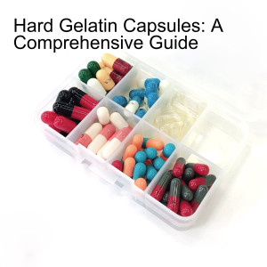 Hard Gelatin Capsules: A Comprehensive Guide