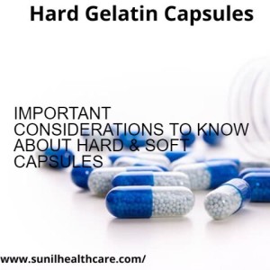 IMPORTANT CONSIDERATIONS TO KNOW ABOUT HARD & SOFT CAPSULES