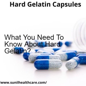 What You Need To Know About Hard Gelatin?