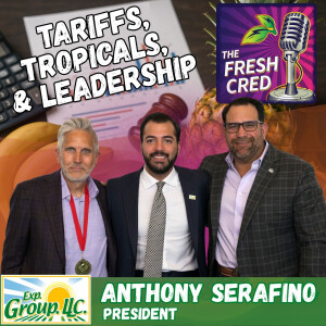 Tariffs, Tropicals, and Leadership: Anthony Serafino on Navigating Produce with Purpose