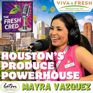 Houston’s Produce Transformation: With Mayra Vazquez