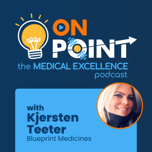 7. Operational & Strategic Reporting in Medical Affairs with Kjersten Teeter of Blueprint Medicines