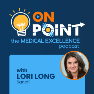 2. Building Medical Excellence Across Teams with Lori Long of Sanofi