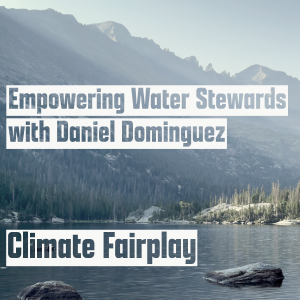 Empowering Water Stewards with Daniel Dominguez