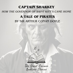 Captain Sharkey, Part 1: How the Governor of St. Kitts Came Home | A Tale of Pirates by Arthur Conan Doyle