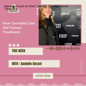 Danielle Durant on How Cannabis Can Aid Cancer Treatment