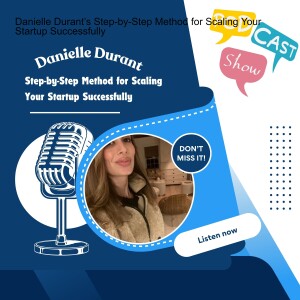 Danielle Durant’s Step-by-Step Method for Scaling Your Startup Successfully